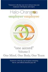 Halo-Orangees employer-employee "one accord" Volume I One Mind, One Body, One Team