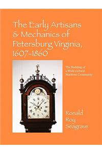 The Early Artisans & Mechanics of Petersburg Virginia, 1607-1860