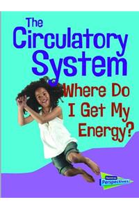Show Me Science Circulatory System Where Do I Get My Energy?
