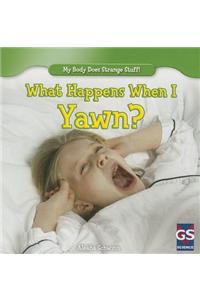 What Happens When I Yawn?