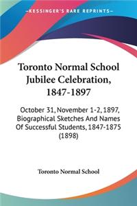 Toronto Normal School Jubilee Celebration, 1847-1897