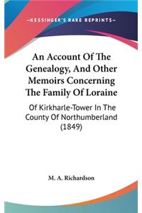 Account Of The Genealogy, And Other Memoirs Concerning The Family Of Loraine