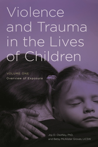 Violence and Trauma in the Lives of Children: [2 Volumes]