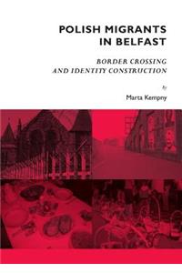 Polish Migrants in Belfast: Border Crossing and Identity Construction