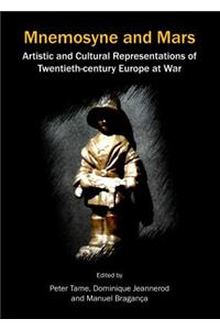 Mnemosyne and Mars: Artistic and Cultural Representations of Twentieth-Century Europe at War