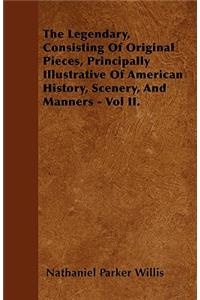 The Legendary, Consisting Of Original Pieces, Principally Illustrative Of American History, Scenery, And Manners - Vol II.