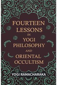 Fourteen Lessons in Yogi Philosophy and Oriental Occultism