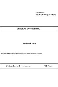 Field Manual FM 3-34.400 (FM 5-104) General Engineering December 2008