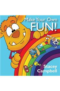 Make Your Own Fun!