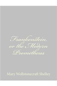 Frankenstein, or the Modern Prometheus