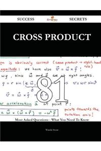 Cross Product 81 Success Secrets - 81 Most Asked Questions on Cross Product - What You Need to Know