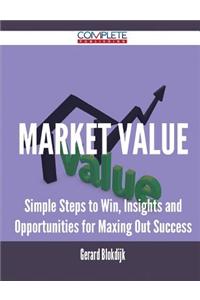 Market Value - Simple Steps to Win, Insights and Opportunities for Maxing Out Success