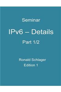 Ipv6 - Details: Part 1/2
