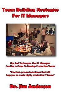 Team Building Strategies For IT Managers