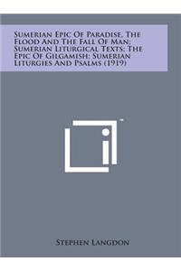 Sumerian Epic of Paradise, the Flood and the Fall of Man; Sumerian Liturgical Texts; The Epic of Gilgamish; Sumerian Liturgies and Psalms (1919)