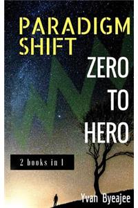 Paradigm Shift & Zero To Hero