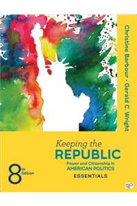 Keeping the Republic: Power and Citizenship in American Politics, the Essentials