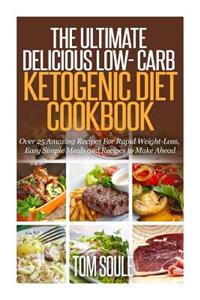 Ultimate Delicious Low- Carb Ketogenic Diet Cookbook