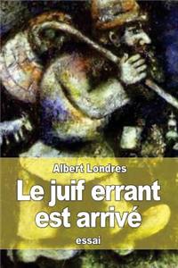 Le juif errant est arrivé