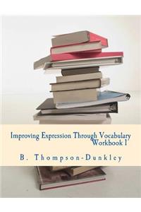 Improving Expression Through Vocabulary Workbook 1