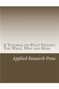 A Tutorial on Pilot Studies: The What, Why and How