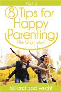 8 Tips For Happy Parenting (The Wright Way) Part 3