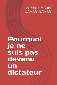 Pourquoi je ne suis pas devenu un dictateur