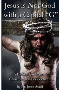 Jesus is Not God With a Capital 