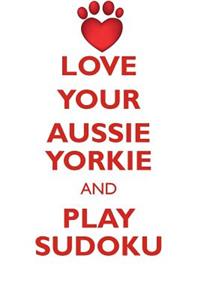 Love Your Aussie Yorkie and Play Sudoku Australian Yorkshire Terrier Sudoku Level 1 of 15