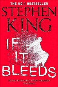 If It Bleeds: The No. 1 bestseller featuring a stand-alone sequel to THE OUTSIDER, plus three irresistible novellas