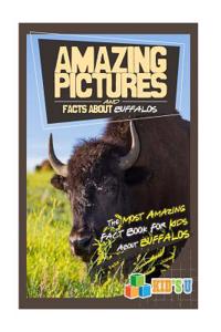 Amazing Pictures and Facts about Buffaloes: The Most Amazing Fact Book for Kids about Buffaloes