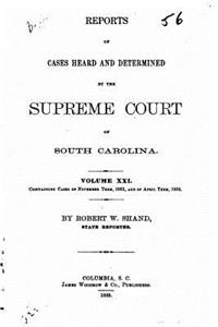Reports of Cases Heard and Determined by the Supreme Court of South Carolina - Vol. XXI