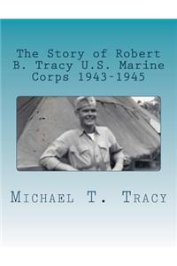 Story of Robert B. Tracy U.S. Marine Corps 1943-1945