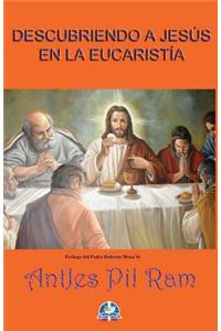 Descubriendo a Jesus En La Eucaristia