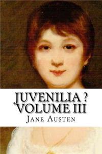 Juvenilia ? Volume III