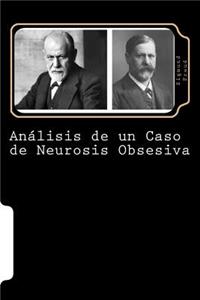Análisis de Un Caso de Neurosis Obsesiva (Caso El Hombre de Las Ratas) (Spanish Edition)