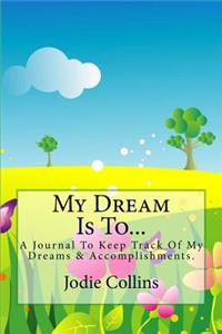 My Dream Is To...