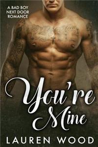 You're Mine: A Bad Boy Next Door Romance