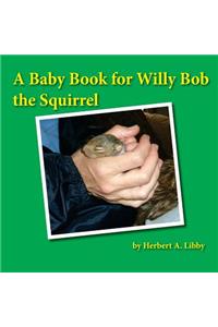 Baby Book for Willy Bob the Squirrel