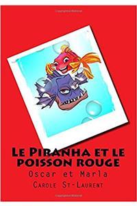 Le Piranha Et Le Poisson Rouge: Oscar Et Marla