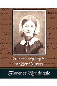 Florence Nightingale to Her Nurses