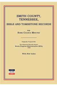 Smith County, Tennessee, Bible and Tombstone Records. with Some Church Minutes.