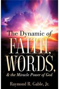 The Dynamic of Faith, Words, & the Miracle Power of God