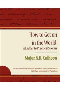 How to Get on in the World - A Ladder to Practical Success