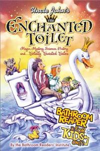 Uncle John's the Enchanted Toilet: Bathroom Reader for Kids Only!