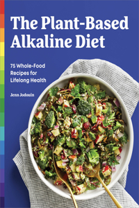 Plant-Based Alkaline Diet: 75 Whole-Food Recipes for Lifelong Health
