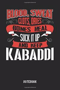 Blood Sweat clots dries. Shut up and keep Kabaddi