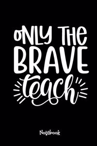 Only The Brave Teach Journal Black Cover
