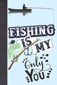 Fishing Is My Only You
