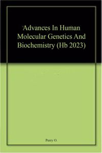 Advances In Human Molecular Genetics And Biochemistry (Hb 2023)